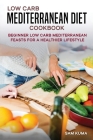 Low Carb Mediterranean Diet Cookbook: Beginner Low Carb Mediterranean Feasts for a Healthier Lifestyle (The Keto Chronicles) By Sam Kuma Cover Image