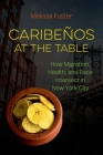 Caribeños at the Table: How Migration, Health, and Race Intersect in New York City By Melissa Fuster Cover Image