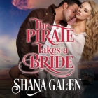 The Pirate Takes a Bride (Misadventures in Matrimony #4) By Shana Galen, Heather Wilds (Read by) Cover Image