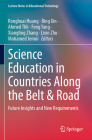 Science Education in Countries Along the Belt & Road: Future Insights and New Requirements (Lecture Notes in Educational Technology) By Ronghuai Huang (Editor), Bing Xin (Editor), Ahmed Tlili (Editor) Cover Image
