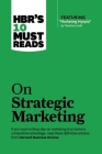 Hbr's 10 Must Reads on Strategic Marketing (with Featured Article Marketing Myopia, by Theodore Levitt) By Harvard Business Review, Clayton M. Christensen, Theordore Levitt Cover Image