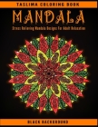 Mandala: Black Background Stress Relieving Mandala Designs For Adults Relaxation - Midnight Mandalas: An Adult Coloring Book wi By Taslima Coloring Books Cover Image