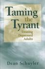 Taming the Tyrant: Treating Depressed Adults By Dean Schuyler Cover Image