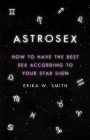 Astrosex: How to Have The Best Sex According to Your Star Sign Cover Image
