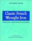 Classic French Wrought Iron: Twelfth-Nineteenth Century By Raymond Lecoq, Gregory Bruhn (Translated by) Cover Image