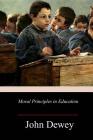Moral Principles in Education By John Dewey Cover Image