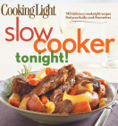Cooking Light Slow-Cooker Tonight!: 140 delicious weeknight recipes that practically cook themselves By The Editors of Cooking Light Cover Image