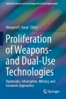 Proliferation of Weapons- And Dual-Use Technologies: Diplomatic, Information, Military, and Economic Approaches (Advanced Sciences and Technologies for Security Applications) By Margaret E. Kosal (Editor) Cover Image