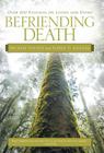 Befriending Death: Over 100 Essayists on Living and Dying By Michael Vocino, Alfred G. Killilea Cover Image