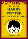 Smart Pop Explains Harry Potter Books and Movies By The Editors of Smart Pop Cover Image