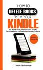 How to Delete Books from Your Kindle: The Ultimate Guide to Remove Books from All Your Kindle Device and Troubleshoot Common Problems By Daniel McDermott Cover Image