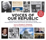 Voices of Our Republic: Exploring the Constitution with Ruth Bader Ginsburg, Alan Dershowitz, Sandra Day O'Connor, Ron Chernow, and Many More By Douglas H. Ginsburg (Editor), Rob Chatfield (Foreword by) Cover Image