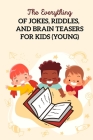 The Everything Of Jokes, Riddles, And Brain Teasers For Kids (Young): Fun Riddle Books For Kids Cover Image
