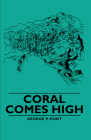 Coral Comes High By George P. Hunt Cover Image