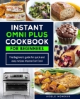 Instant Omni Plus Cookbook: The Beginner's Guide for Quick and Easy Recipes Anyone Can Cook Cover Image