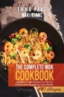 The Complete Wok Cookbook: 4 Books in 1: 280 Recipes For Stir Fry Noodles And Vegetarian Asian Dishes Cover Image