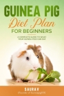Guinea Pig Diet Plan For Beginners: A Complete Guide To What Your Guinea Pigs Can Eat Cover Image