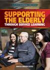 Supporting the Elderly Through Service Learning (Service Learning for Teens) By Marcia Amidon Lusted Cover Image