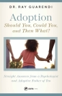 Adoption: Should You, Could You, and Then What?: Straight Answers from a Psychologist and Adoptive Father of Ten By Ray Guarendi Cover Image