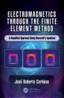 Electromagnetics Through the Finite Element Method: A Simplified Approach Using Maxwell's Equations By José Roberto Cardoso Cover Image