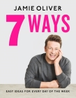 7 Ways: Easy Ideas for Every Day of the Week [American Measurements] By Jamie Oliver Cover Image
