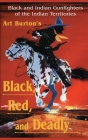 Black, Red and Deadly: Black and Indian Gunfighters of the Indian Territory, 1870-1907 By Arthur T. Burton Cover Image