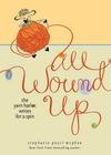 All Wound Up: The Yarn Harlot Writes for a Spin By Stephanie Pearl-McPhee Cover Image