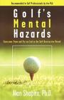 Golf's Mental Hazards: Overcome Them and Put an End to the Self-Destructive Round By Alan Shapiro Cover Image