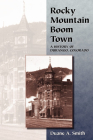 Rocky Mountain Boom Town: A History of Durango, Colorado By Duane a. Smith Cover Image