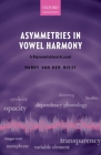 Asymmetries in Vowel Harmony: A Representational Account By Harry Van Der Hulst Cover Image
