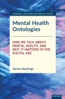 Mental Health Ontologies: How We Talk about Mental Health, and Why It Matters in the Digital Age By Janna Hastings Cover Image