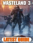 Wasteland 3 Latest Guide: Best Guide, Walkthrough, Tips and Hints to Become a Pro Player By Samuel Butler Cover Image