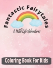 Fantastic Fairytales & Wildlife Adventures: Coloring Book for Kids By Ivo Burt Cover Image
