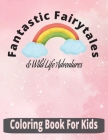 Fantastic Fairytales & Wildlife Adventures: Coloring Book for Kids Cover Image