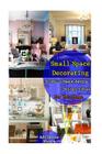 Small Space Decorating: 35 Genius Space-Saving Design Ideas For Your Home: (small space decorating, small space organizing, small house living Cover Image