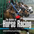The History of Horse Racing: First Past the Post: Champion Thoroughbreds, Owners, Trainers and Jockeys, Illustrated with 220 Drawings, Paintings and P By John Carter Cover Image