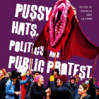 Pussy Hats, Politics, and Public Protest By Rachelle Hope Saltzman (Editor) Cover Image
