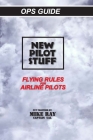 New Pilot Stuff: Flying Rules for Airline Pilots By Mike Ray, Ray Cover Image