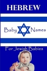 Hebrew Names for Jewish Babies: 2400+ Baby Names for Boys and Girls By Isabelle Miller Cover Image