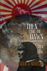Then Came The Dawn: The Search for Amelia Earhart: Then & Now By Gian J. Quasar Cover Image