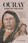 Ouray: Chief of the Utes By P. David Smith Cover Image