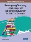 Redesigning Teaching, Leadership, and Indigenous Education in the 21st Century By Leesha Nicole Roberts (Editor) Cover Image
