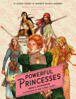 Powerful Princesses: 10 Untold Stories of History's Boldest Heroines (Heroic Heroines) By Yvonne Gilbert (Illustrator), Angela Buckingham Cover Image