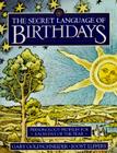 The Secret Language of Birthdays: Personology Profiles for Each Day of the Year Cover Image