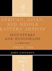 African, Asian and Middle Eastern Artists: Signatures and Monograms From 1800 By John Castagno Cover Image