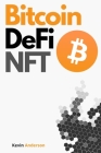 Bitcoin, DeFi and NFT - 2 Books in 1: Your Complete Guide to Become a Crypto Expert in 2 Weeks! Join the Blockchain Revolution and Understand How the Cover Image