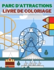 Parc D'Attractions Livre De Coloriage: Cadeau Parfait Pour les Enfants - Pitre - Carrousels - Grandes Roues - Fête foraine - Ballon Cover Image