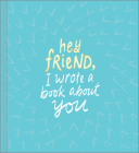 Hey Friend, I Wrote a Book about You By Miriam Hathaway, Justine Edge (Illustrator) Cover Image