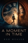 A Moment in Time By Bob Weaver Cover Image