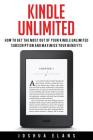 Kindle Unlimited: 7 Tips to Maximizing Kindle Unlimited Subscription Account Benefits and Getting the Most from Your Kindle Unlimited Bo By Joshua Elans Cover Image